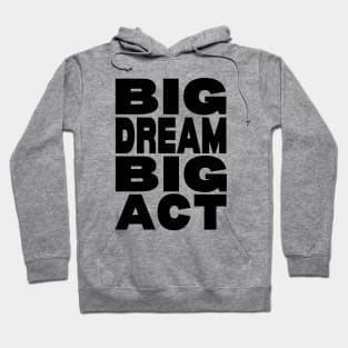 Big dream big act Hoodie